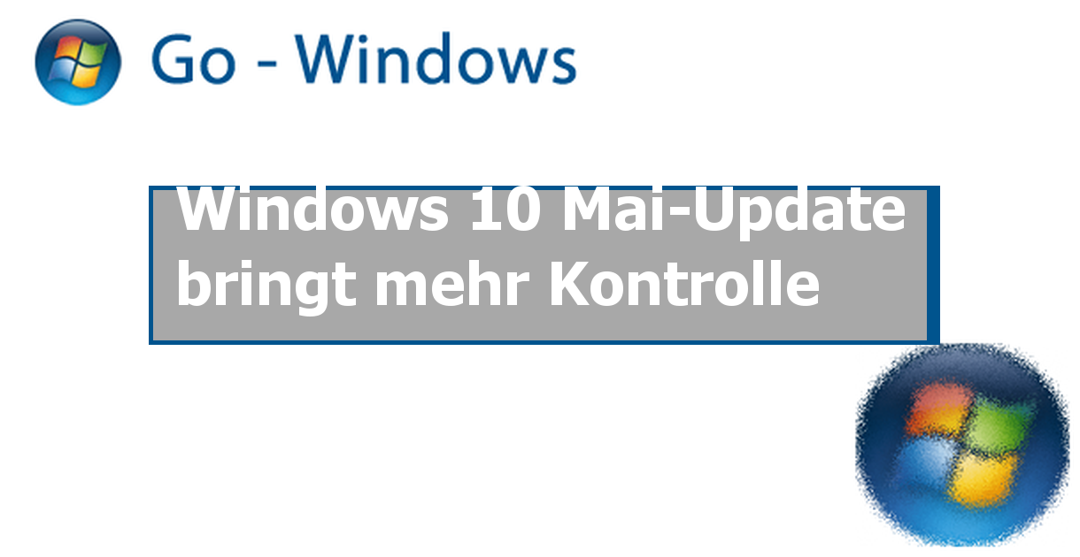 Windows Mai Update Bringt Mehr Kontrolle Go Windows