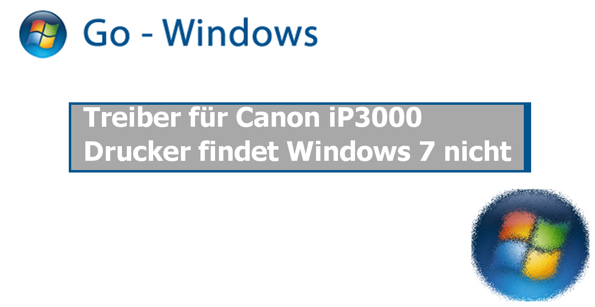 Treiber für Canon iP3000 Drucker findet Windows 7 nicht PC ...