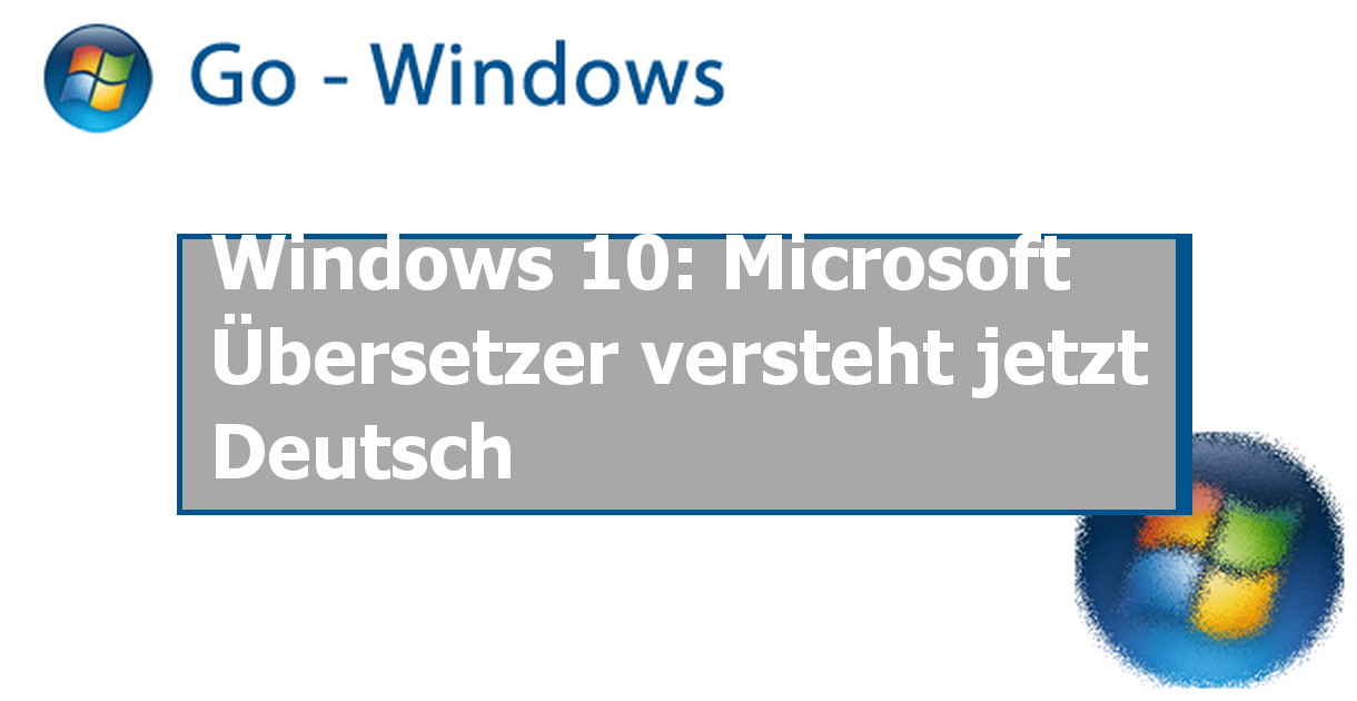 Windows 10: Microsoft Übersetzer versteht jetzt Deutsch › Go Windows